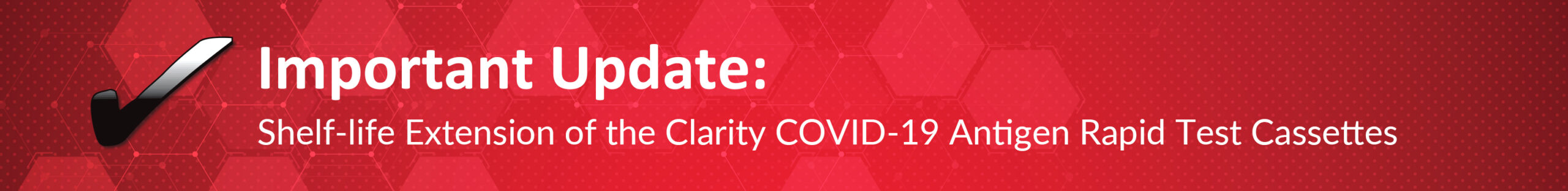 Important Update: Shelf-life Extension of the Clarity COVID-19 Antigen Rapid Test Cassettes